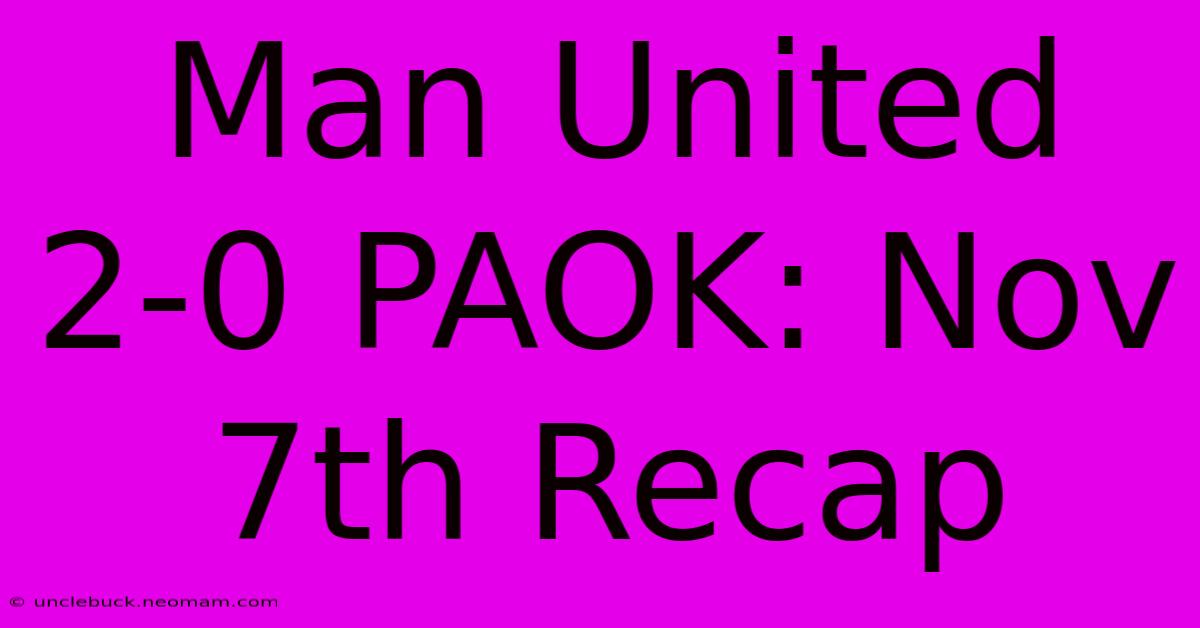 Man United 2-0 PAOK: Nov 7th Recap