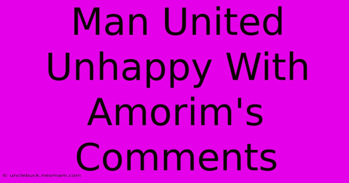 Man United Unhappy With Amorim's Comments