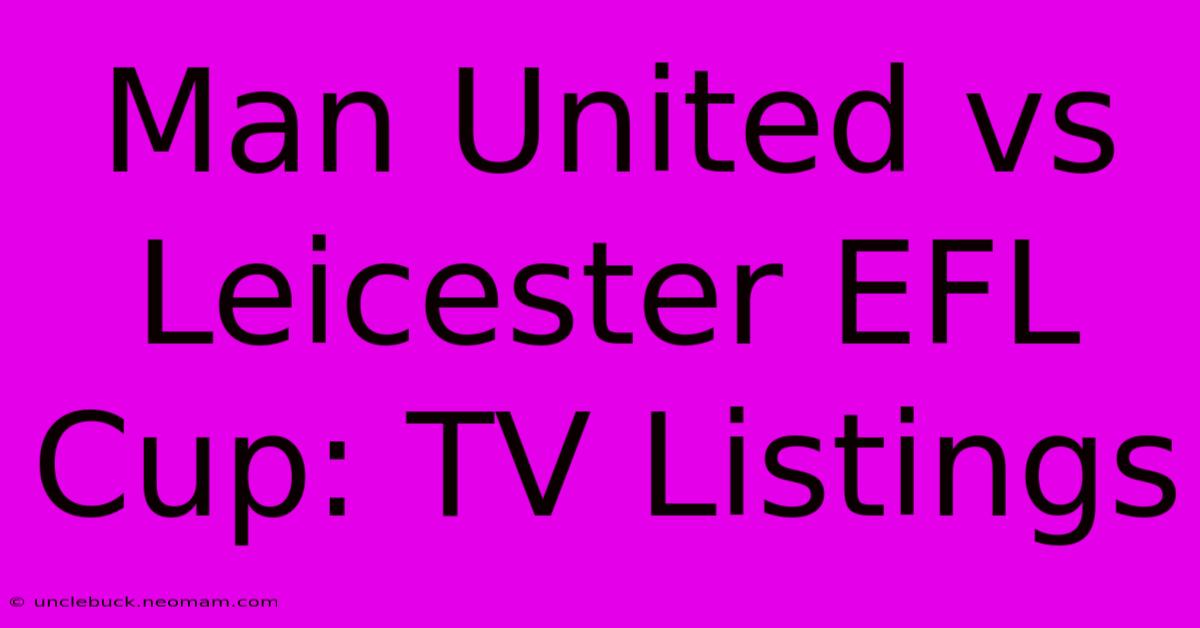 Man United Vs Leicester EFL Cup: TV Listings 