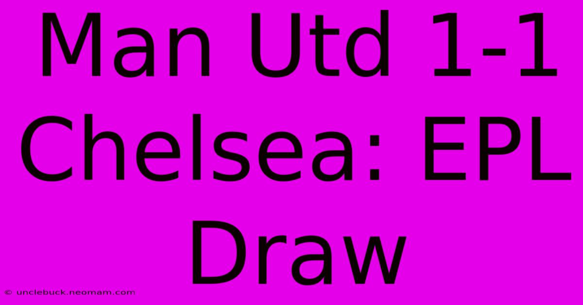 Man Utd 1-1 Chelsea: EPL Draw