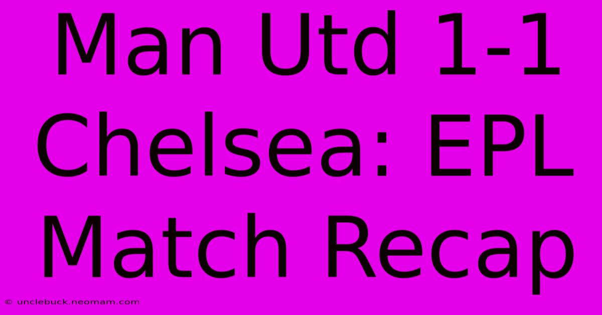 Man Utd 1-1 Chelsea: EPL Match Recap