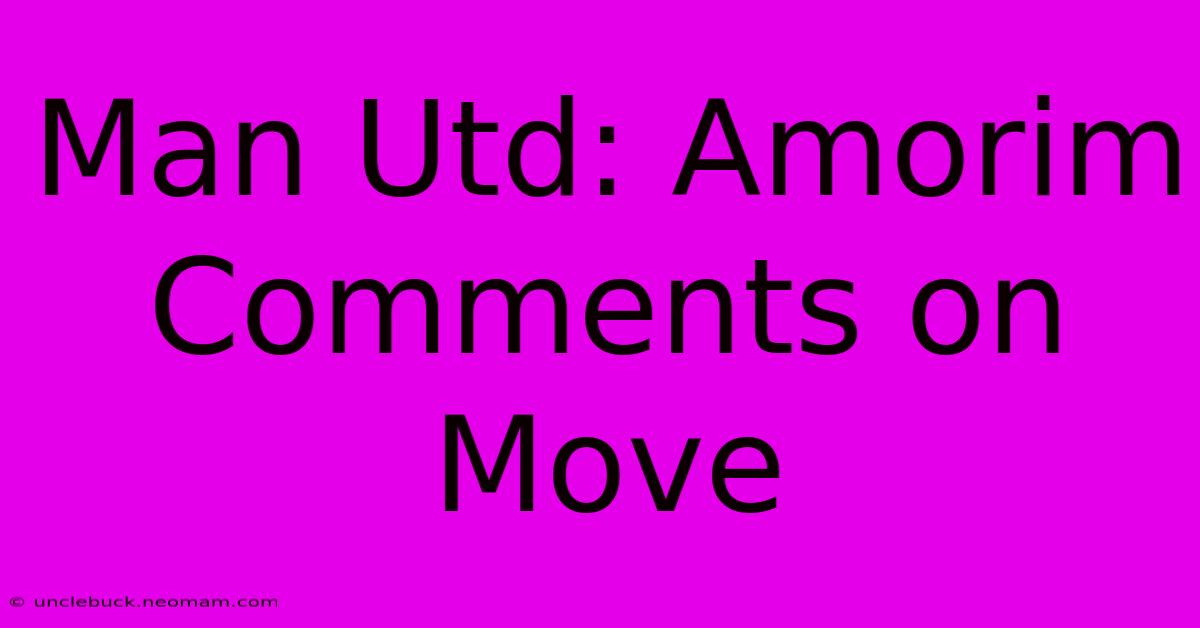 Man Utd: Amorim Comments On Move