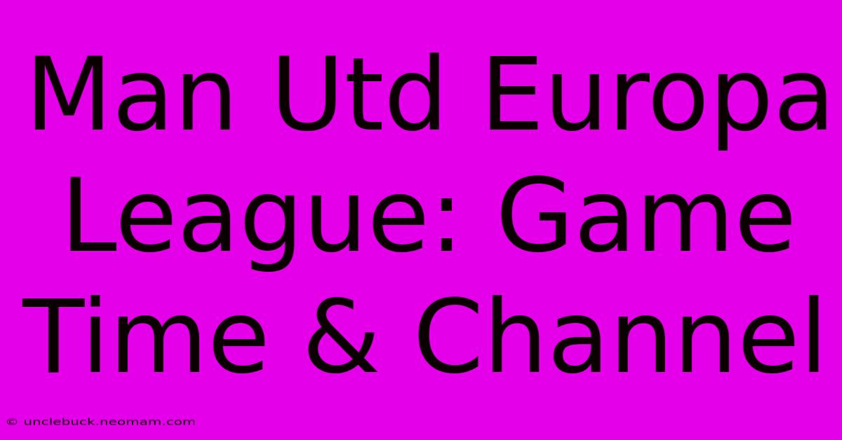 Man Utd Europa League: Game Time & Channel