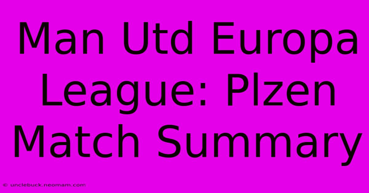 Man Utd Europa League: Plzen Match Summary