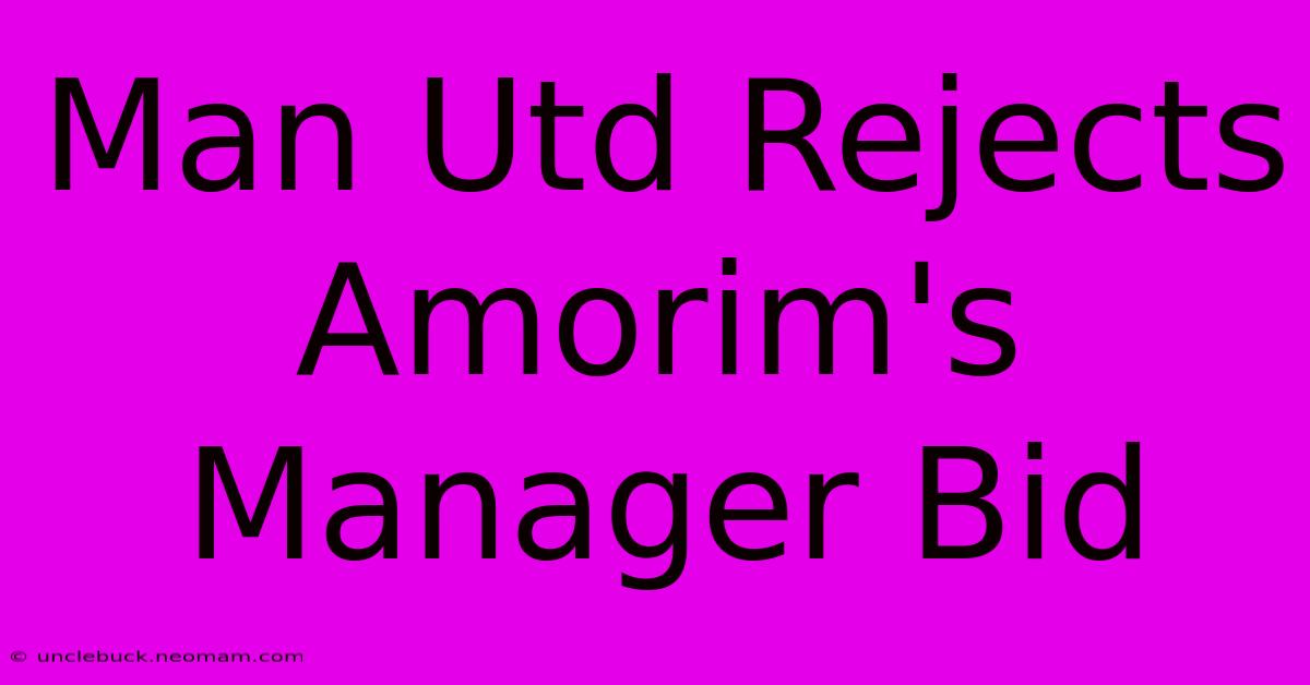 Man Utd Rejects Amorim's Manager Bid 