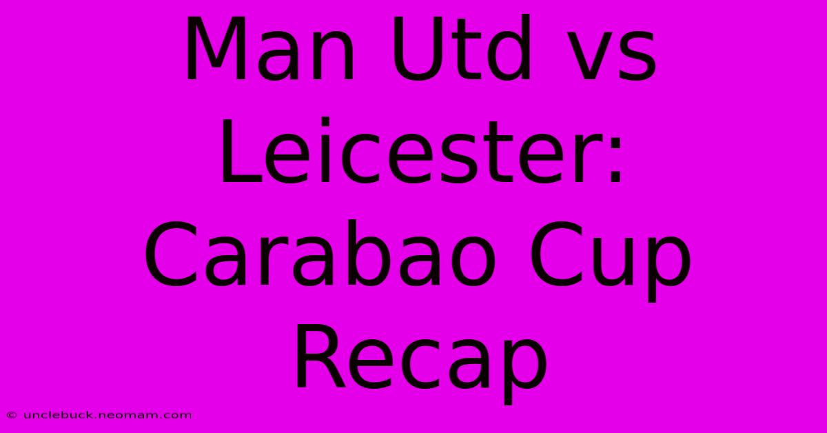 Man Utd Vs Leicester: Carabao Cup Recap 