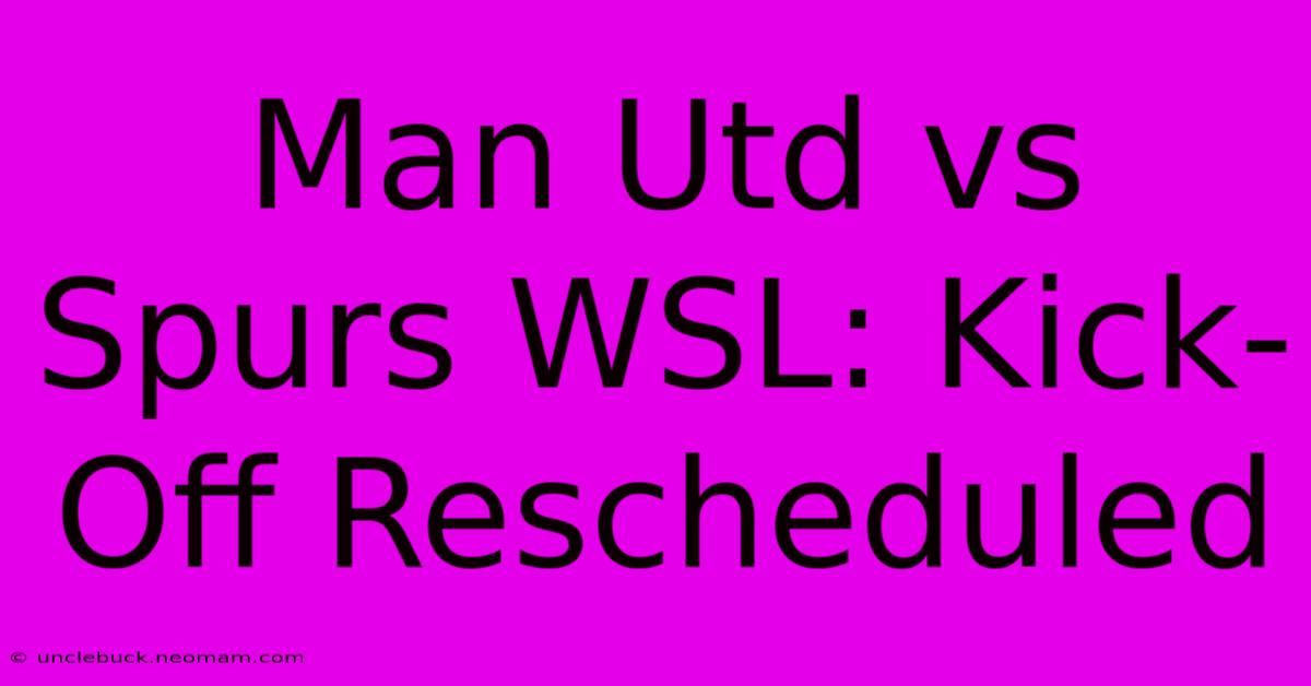 Man Utd Vs Spurs WSL: Kick-Off Rescheduled