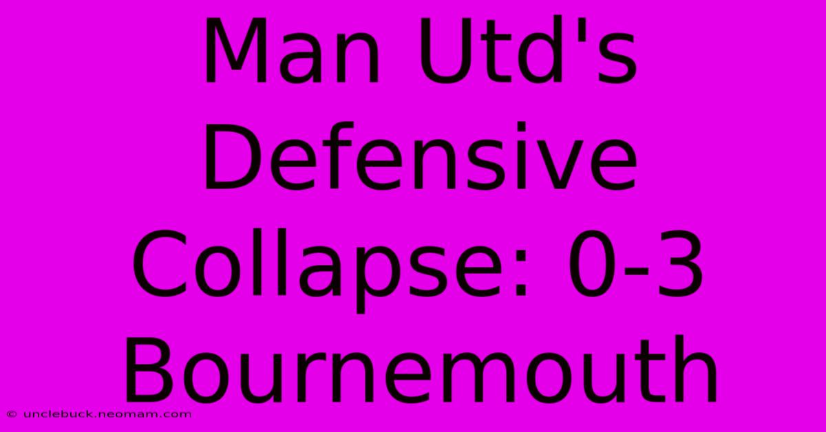 Man Utd's Defensive Collapse: 0-3 Bournemouth