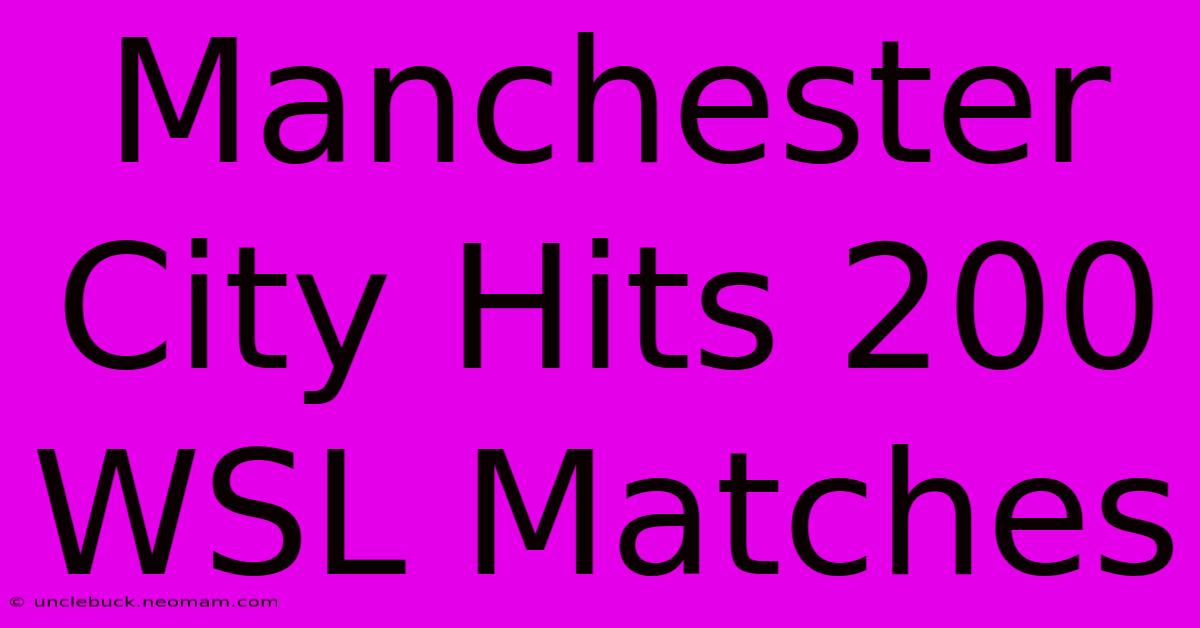 Manchester City Hits 200 WSL Matches