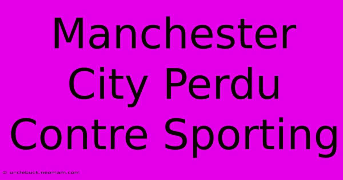 Manchester City Perdu Contre Sporting