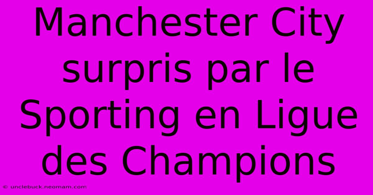 Manchester City Surpris Par Le Sporting En Ligue Des Champions