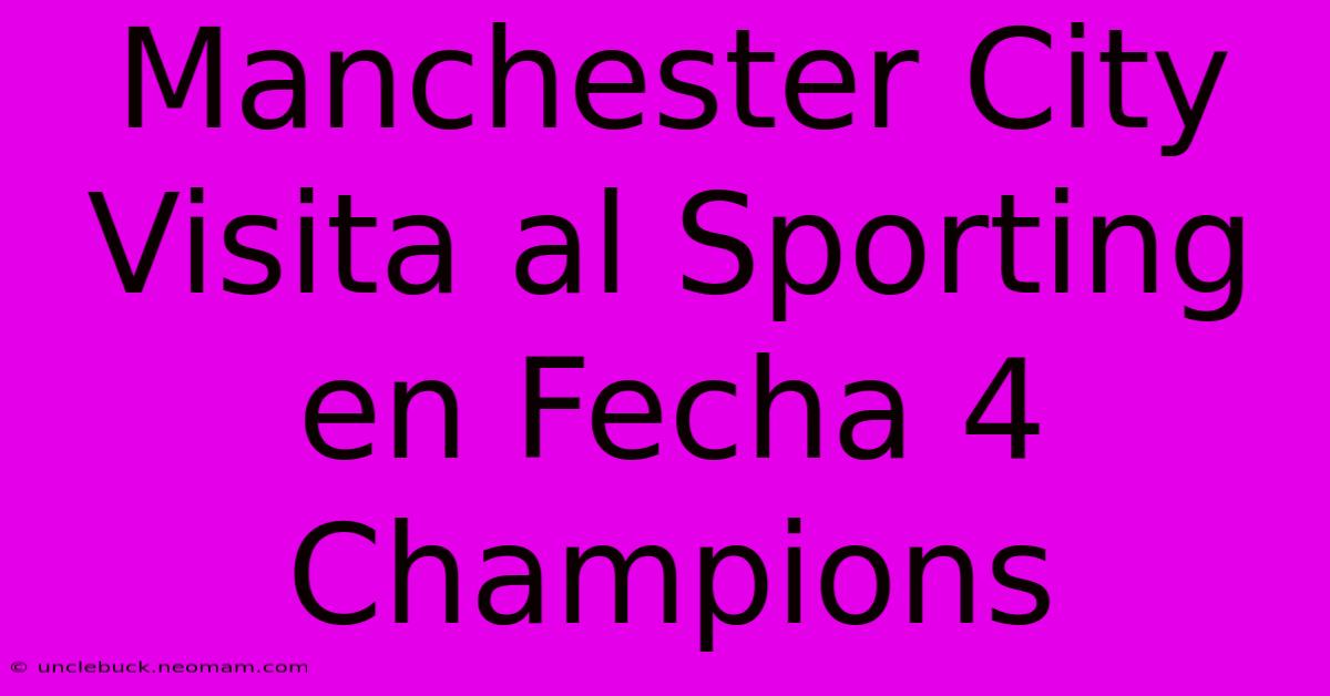 Manchester City Visita Al Sporting En Fecha 4 Champions