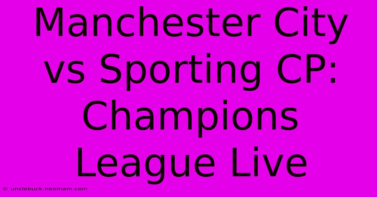 Manchester City Vs Sporting CP: Champions League Live