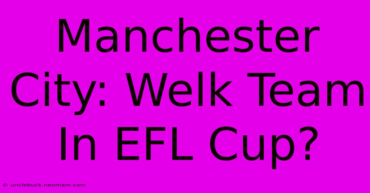 Manchester City: Welk Team In EFL Cup?