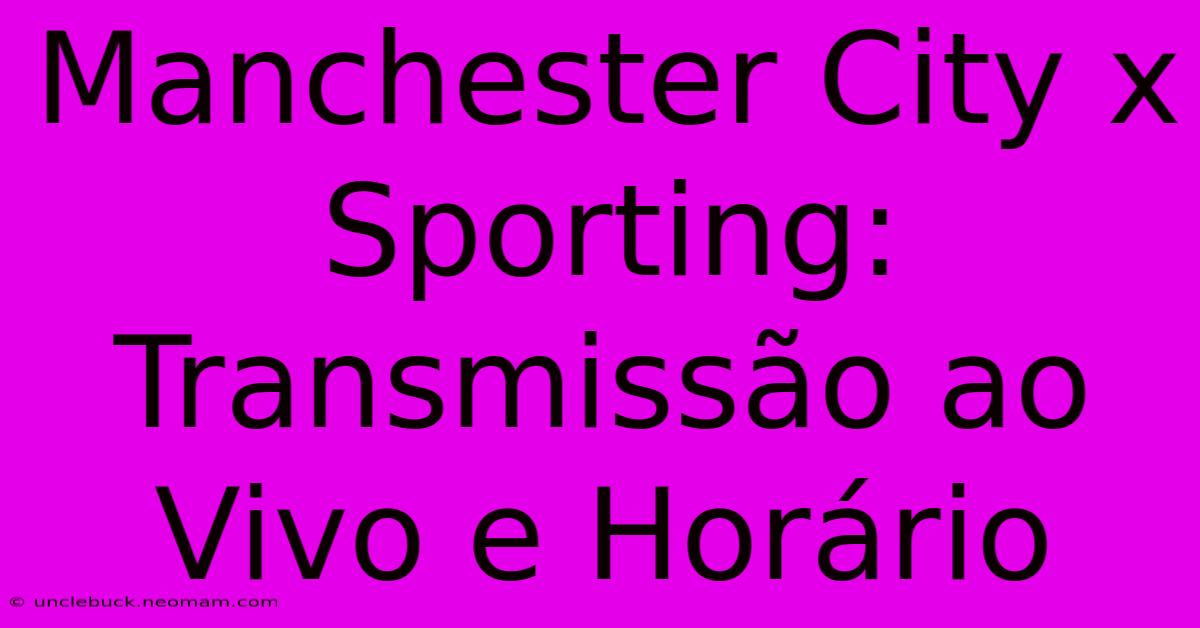 Manchester City X Sporting: Transmissão Ao Vivo E Horário