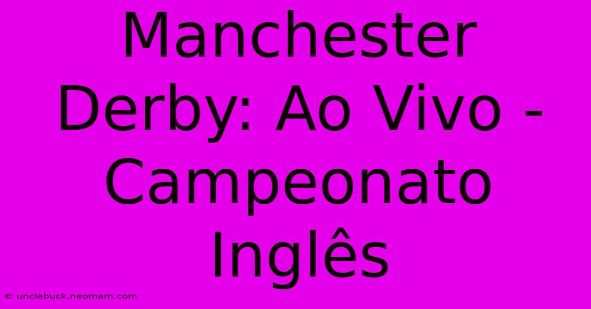 Manchester Derby: Ao Vivo - Campeonato Inglês