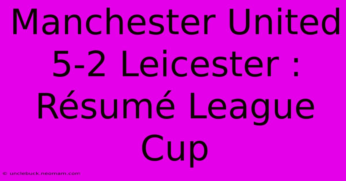 Manchester United 5-2 Leicester : Résumé League Cup