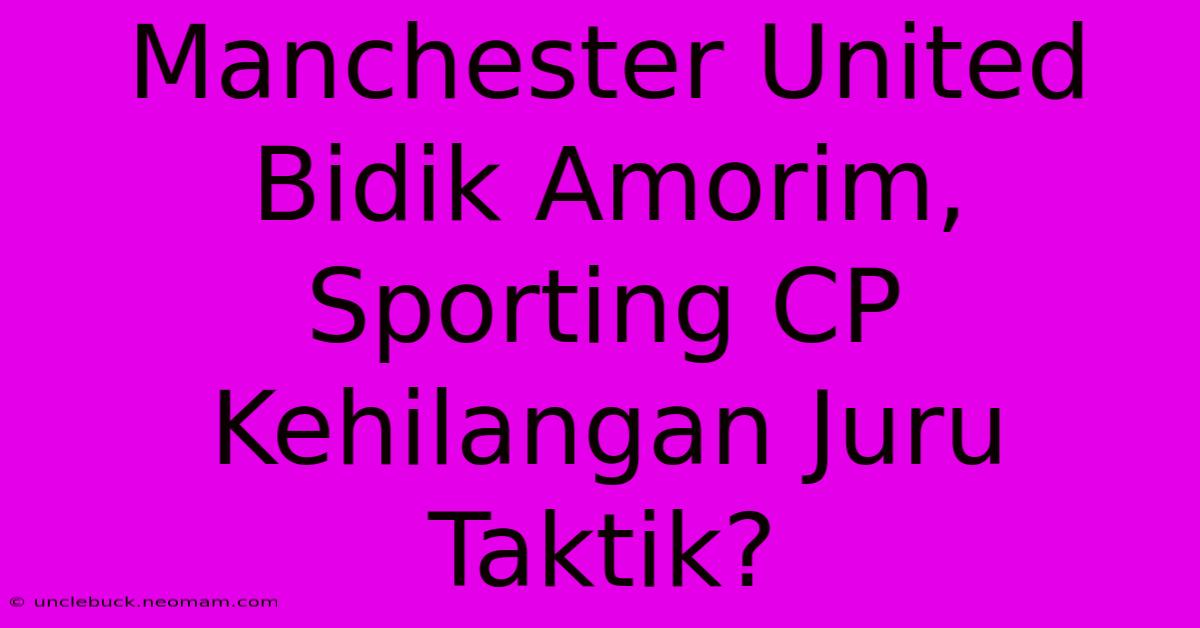 Manchester United Bidik Amorim, Sporting CP Kehilangan Juru Taktik? 