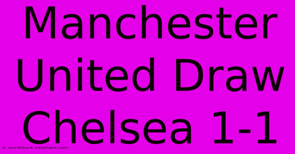 Manchester United Draw Chelsea 1-1