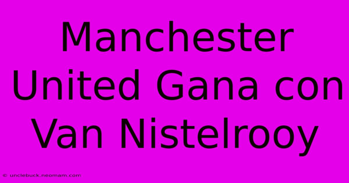 Manchester United Gana Con Van Nistelrooy