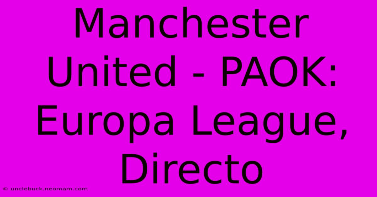 Manchester United - PAOK: Europa League, Directo 