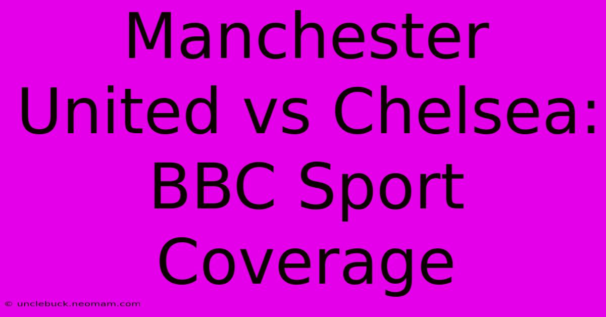 Manchester United Vs Chelsea: BBC Sport Coverage 