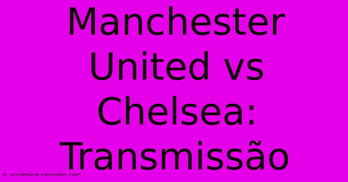 Manchester United Vs Chelsea: Transmissão