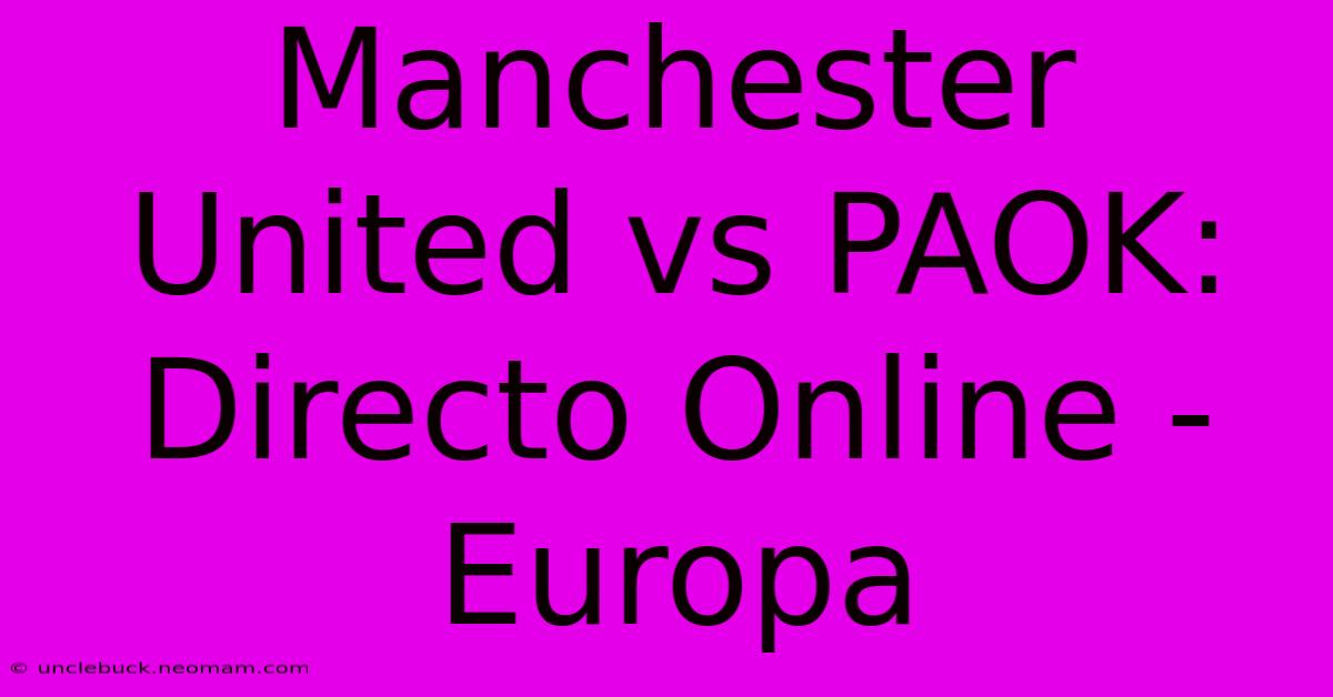 Manchester United Vs PAOK: Directo Online - Europa