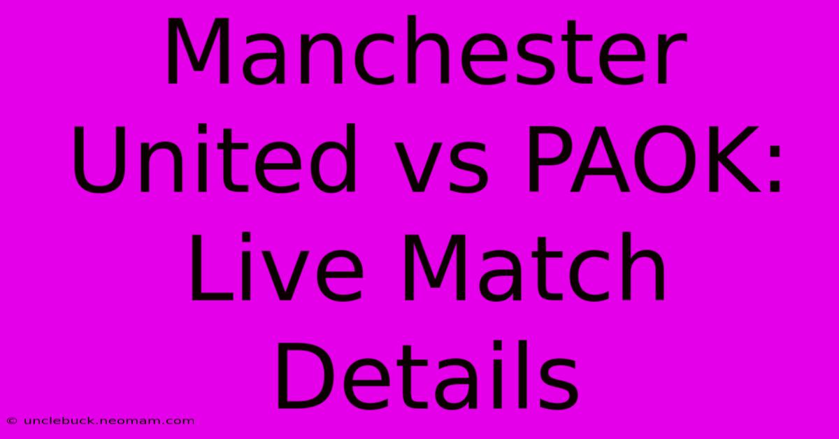 Manchester United Vs PAOK: Live Match Details 