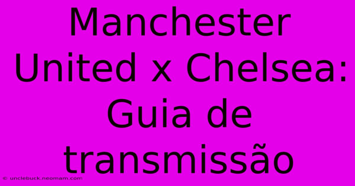 Manchester United X Chelsea: Guia De Transmissão