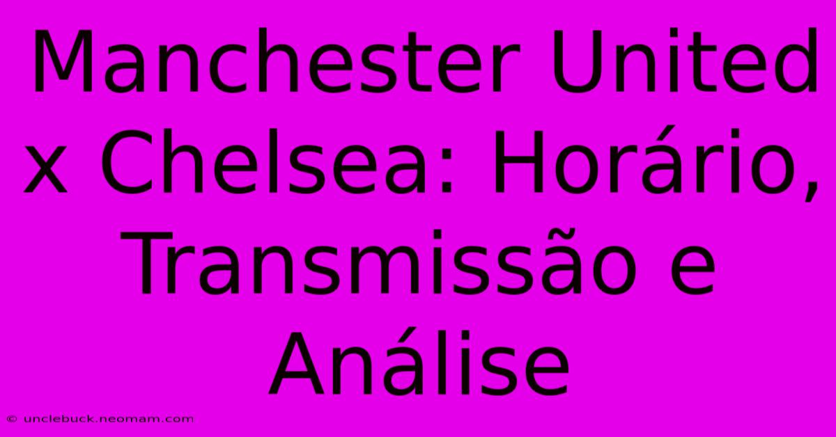 Manchester United X Chelsea: Horário, Transmissão E Análise 