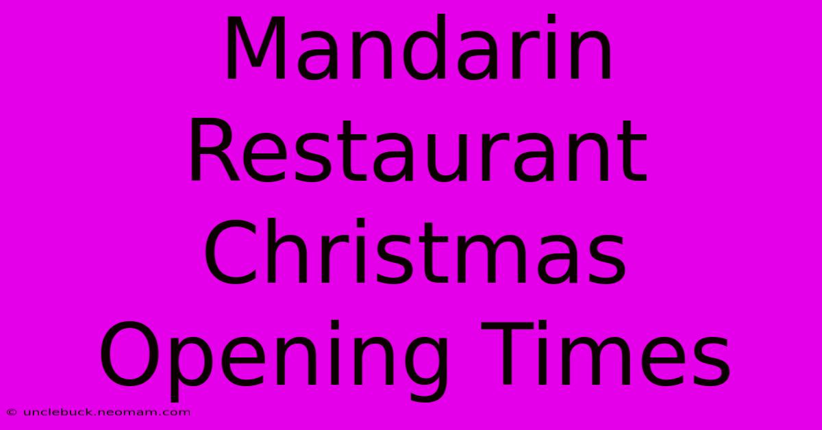 Mandarin Restaurant Christmas Opening Times