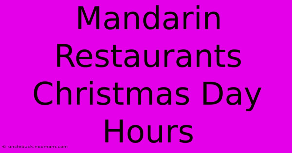 Mandarin Restaurants Christmas Day Hours