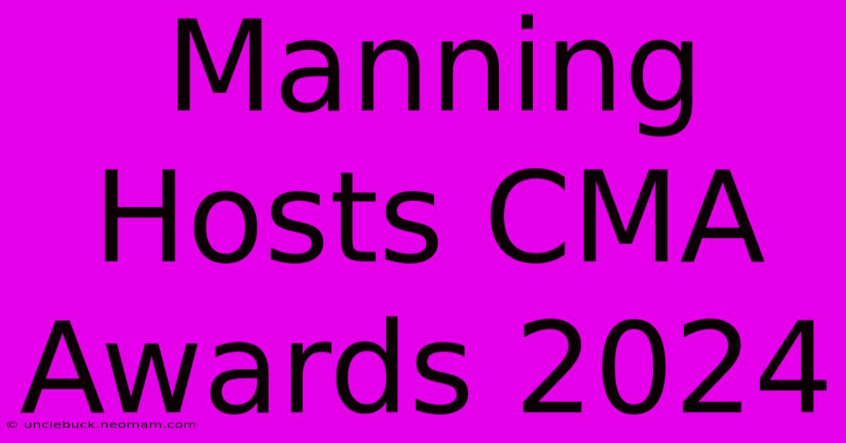 Manning Hosts CMA Awards 2024