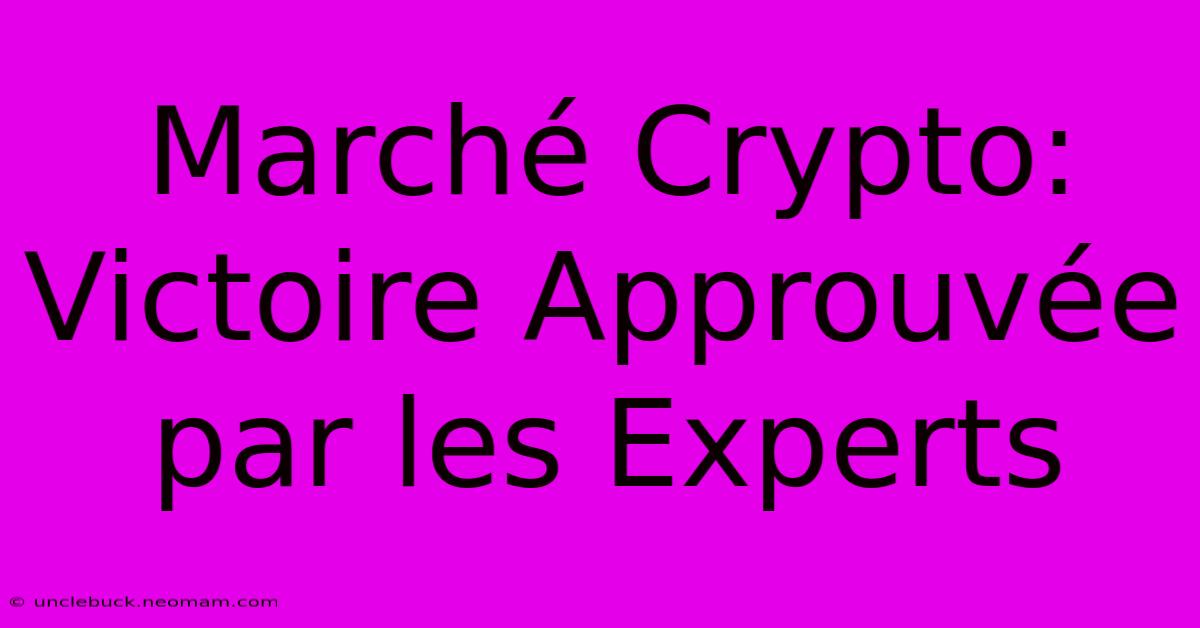 Marché Crypto: Victoire Approuvée Par Les Experts