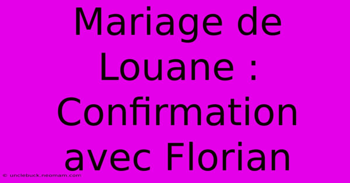 Mariage De Louane : Confirmation Avec Florian