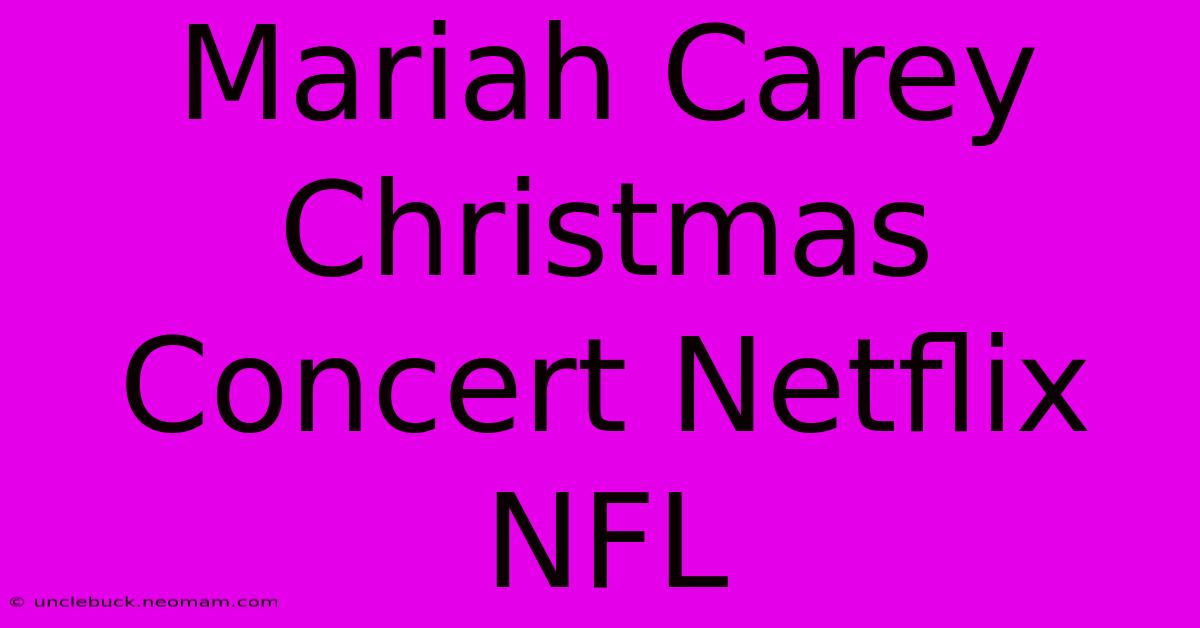 Mariah Carey Christmas Concert Netflix NFL