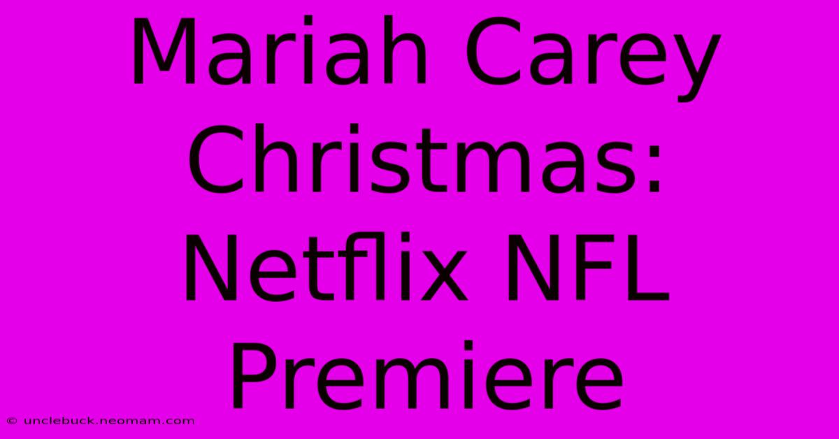 Mariah Carey Christmas: Netflix NFL Premiere