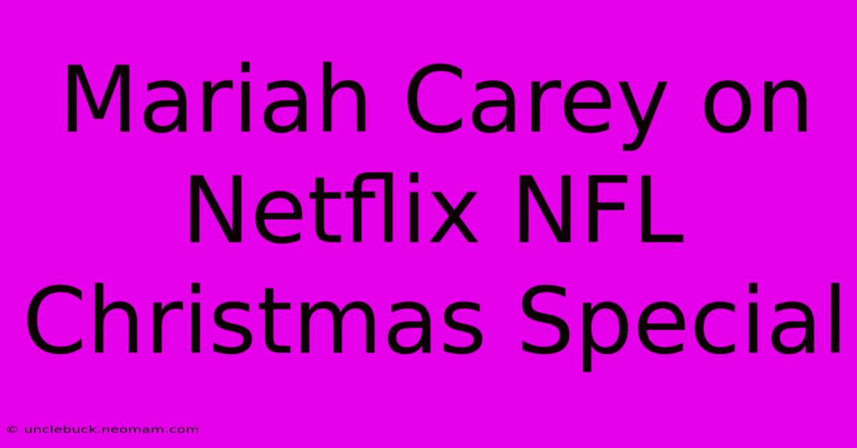 Mariah Carey On Netflix NFL Christmas Special