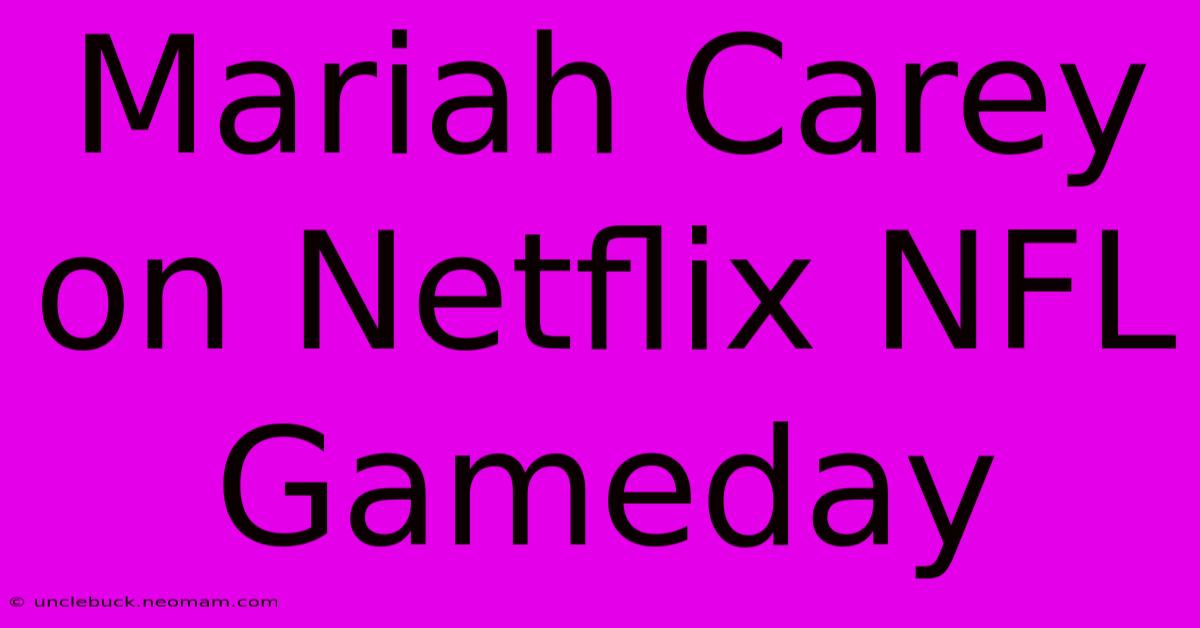 Mariah Carey On Netflix NFL Gameday