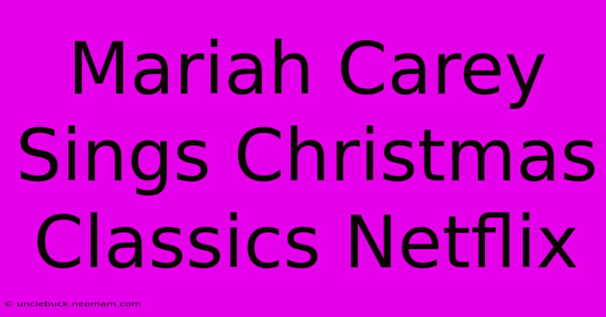 Mariah Carey Sings Christmas Classics Netflix