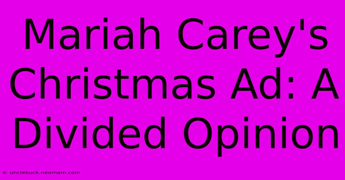 Mariah Carey's Christmas Ad: A Divided Opinion