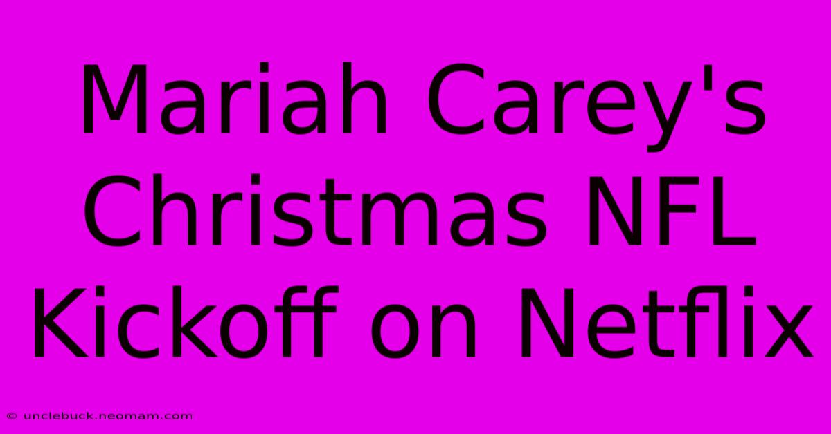 Mariah Carey's Christmas NFL Kickoff On Netflix