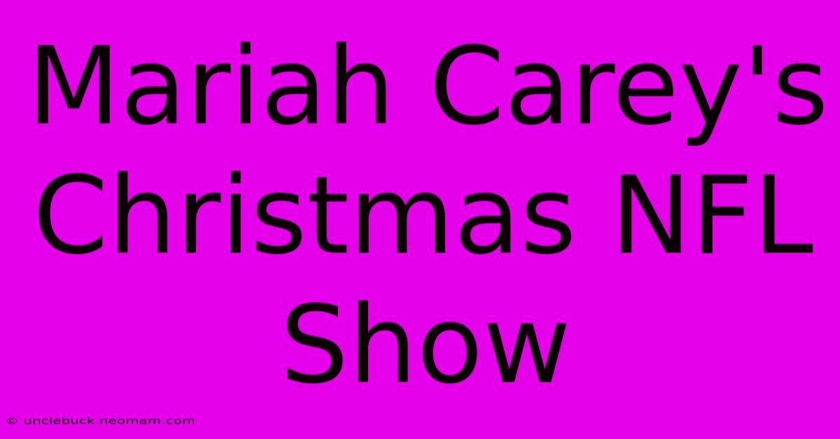 Mariah Carey's Christmas NFL Show