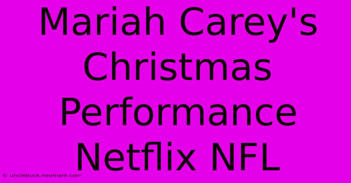 Mariah Carey's Christmas Performance Netflix NFL