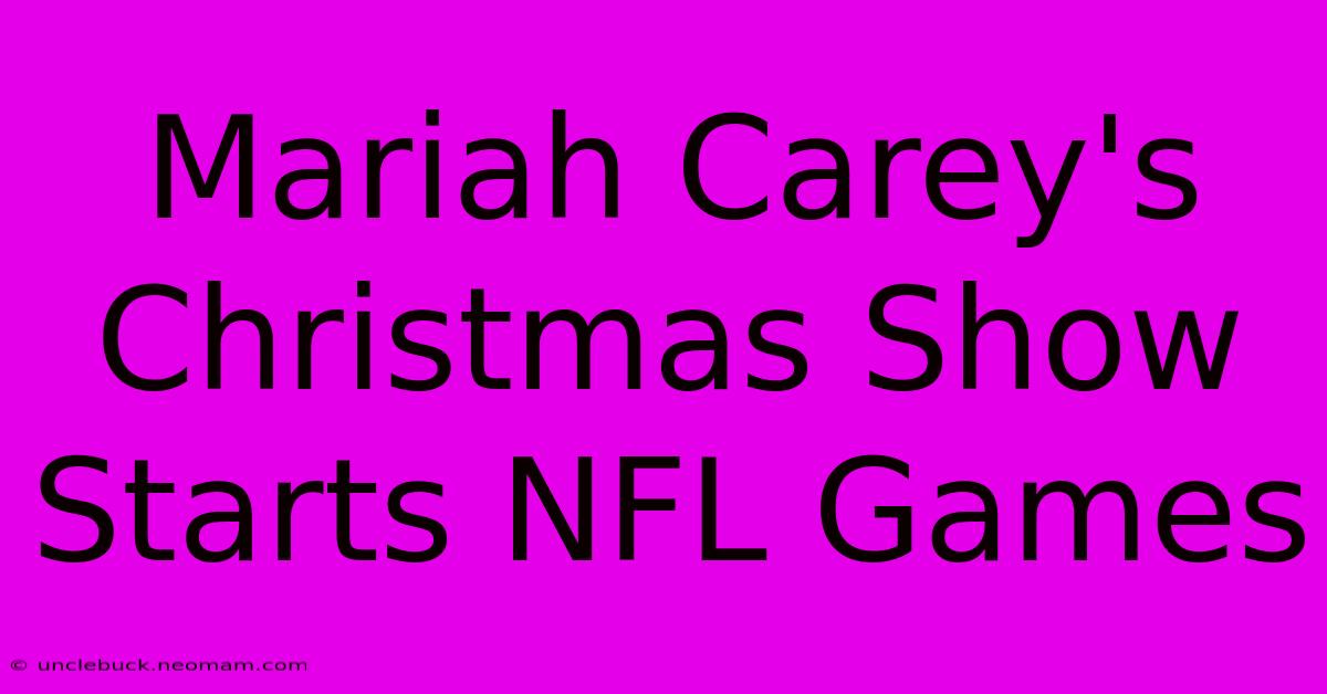 Mariah Carey's Christmas Show Starts NFL Games