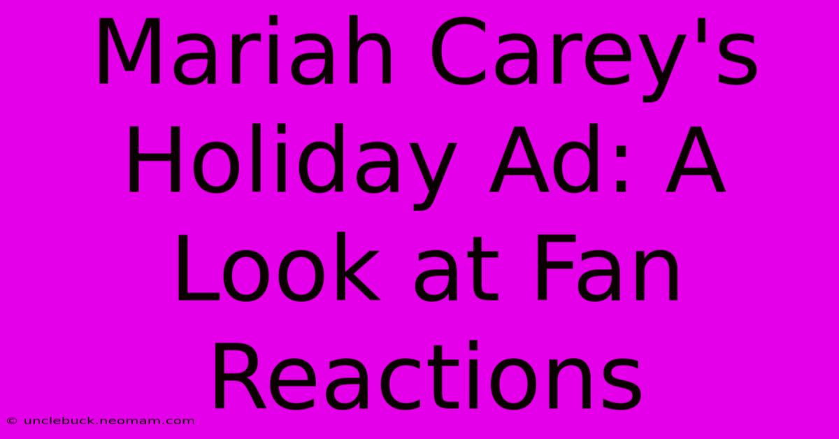 Mariah Carey's Holiday Ad: A Look At Fan Reactions