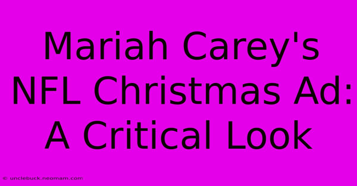 Mariah Carey's NFL Christmas Ad: A Critical Look