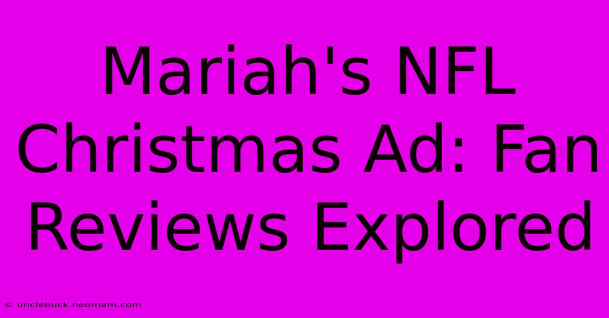 Mariah's NFL Christmas Ad: Fan Reviews Explored