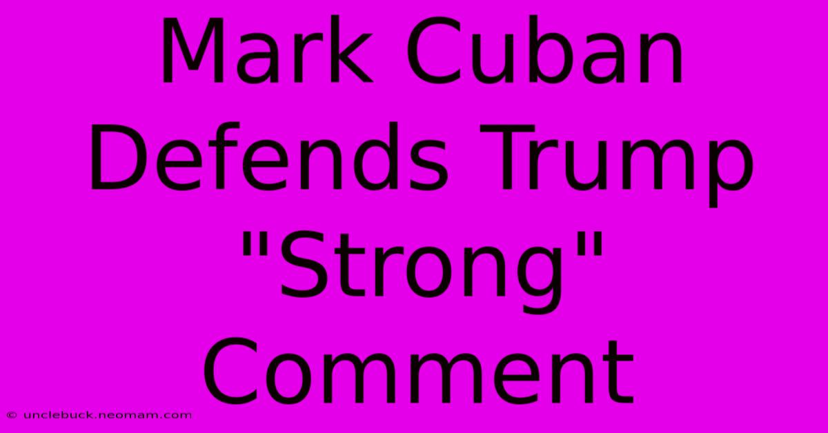 Mark Cuban Defends Trump 